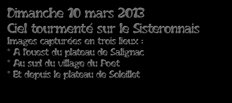 le-poet-0web.jpg - Dimanche 10 mars 2013 - Ciel tourmenté sur le Sisteronnais ... Clichés pris entre 15h30 et 18h